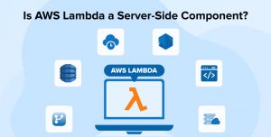 Is AWS Lambda a Server-Side Component?