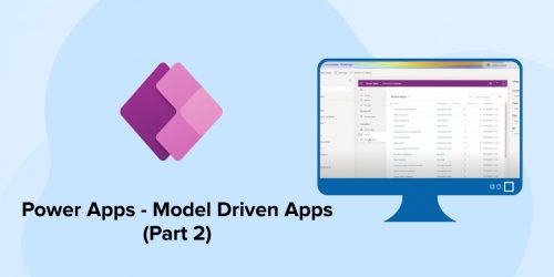 Power Apps – Model Driven Apps (Part 2) 