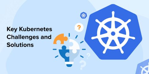 Key Kubernetes Challenges and Solutions 