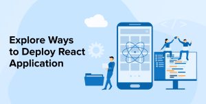 Explore Ways to Deploy React Application