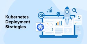 kubernetes deployment strategies